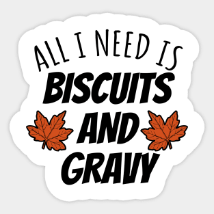 All I Need Is Biscuits And Gravy Sticker